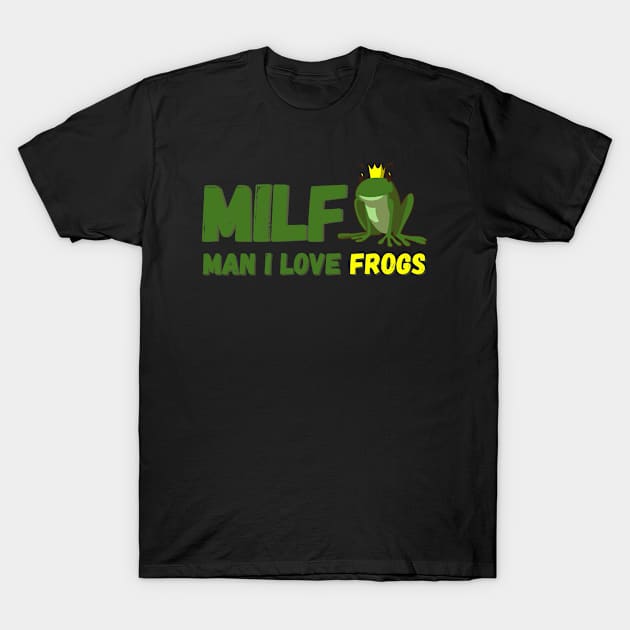 MILF-Man I Love Frogs Funny Saying Frog-Amphibian Lovers T-Shirt by StarTshirts